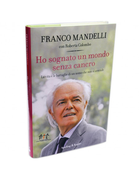 Franco Mandelli - Ho sognato un mondo senza cancro